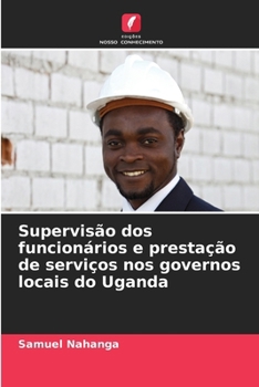 Paperback Supervisão dos funcionários e prestação de serviços nos governos locais do Uganda [Portuguese] Book