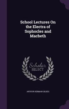 Hardcover School Lectures On the Electra of Sophocles and Macbeth Book