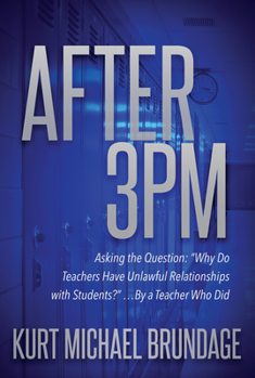 Paperback After 3pm: Asking the Question: "Why Do Teachers Have Unlawful Relationships with Students?" ...by a Teacher Who Did Book