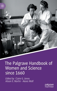 Hardcover The Palgrave Handbook of Women and Science Since 1660 Book