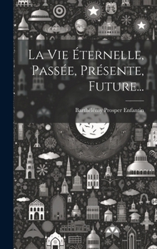 Hardcover La Vie Éternelle, Passée, Présente, Future... [French] Book
