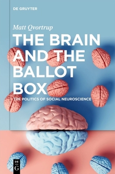 The Brain and the Ballot Box: The Politics of Social Neuroscience