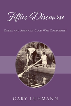 Paperback Fifties Discourse: Korea and America's Cold War Conformity Book