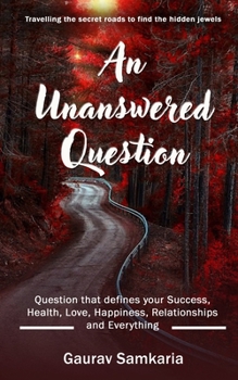 Paperback An Unanswered Question: Question that defines your Success, Health, Love, Happiness, Relationships and Everything. Book