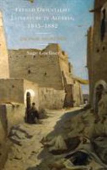 Hardcover French Orientalist Literature in Algeria, 1845-1882: Colonial Hauntings Book