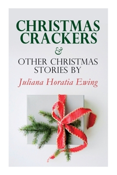 Paperback Christmas Crackers & Other Christmas Stories by Juliana Horatia Ewing: Christmas Specials Series Book