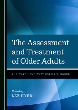 Hardcover The Assessment and Treatment of Older Adults: The Watch and Wait Holistic Model Book