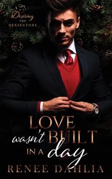 Love Wasn't Built In A Day - Book #1 of the Desiring The Dexingtons