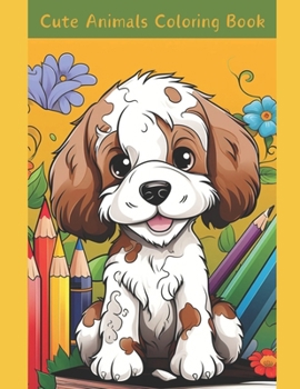 Cute Animals Coloring Book: Marvelous Pictures Only Your Imagination Required