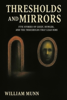 Thresholds and Mirrors: Five Stories of Grief, Hunger, and the Thresholds That Lead Home