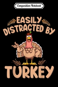 Composition Notebook: Easily Distracted By Turkey Funny Thanksgiving  Journal/Notebook Blank Lined Ruled 6x9 100 Pages