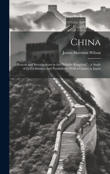 Hardcover China: Travels and Investigations in the "Middle Kingdom".: A Study of Its Civilization and Possibilities. With a Glance at J Book