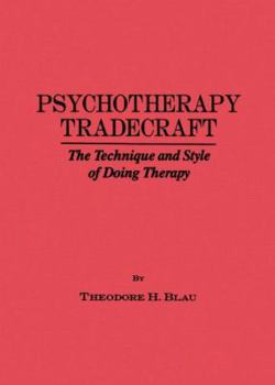 Paperback Psychotherapy Tradecraft: The Technique And Style Of Doing: The Technique & Style Of Doing Therapy Book