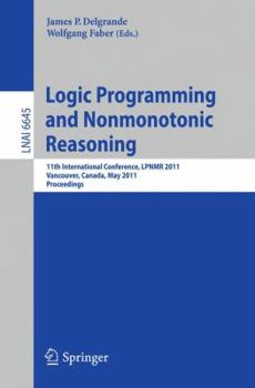 Paperback Logic Programming and Nonmonotonic Reasoning: 11th International Conference, Lpnmr 2011, Vancouver, Canada, May 16-19, 2011, Proceedings Book