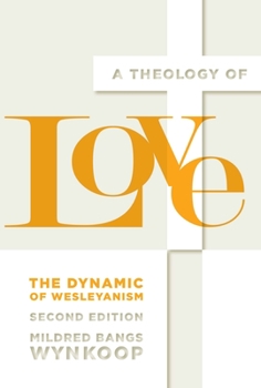 Paperback A Theology of Love: The Dynamic of Wesleyanism, Second Edition Book