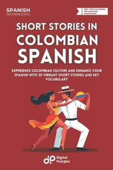 Paperback Short Stories in Colombian Spanish: Experience Colombian Culture and Enhance Your Spanish with 20 Vibrant Short Stories and Key Vocabulary [Spanish] Book