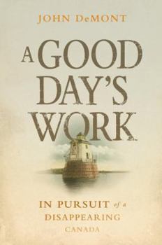 Hardcover A Good Day's Work: In Pursuit of a Disappearing Canada Book