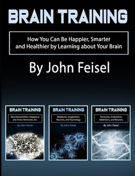 Paperback Brain Training: How You Can Be Happier, Smarter and Healthier by Learning about Your Brain Book