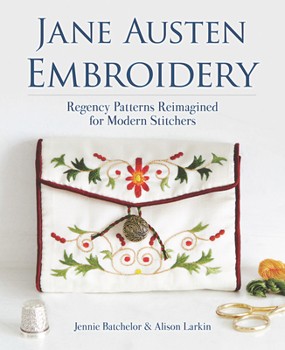 Paperback Jane Austen Embroidery: Regency Patterns Reimagined for Modern Stitchers Book
