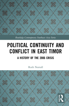 Political Continuity and Conflict in East Timor: A History of the 2006 Crisis - Book  of the Routledge Contemporary Southeast Asia Series
