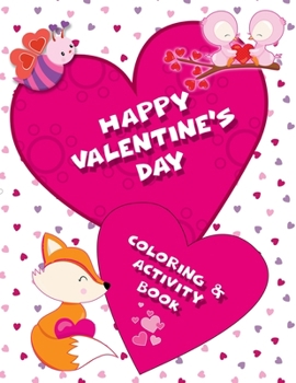 Happy Valentine's Day Coloring & Activity Book: Cute Animals, Copy the Picture, Word Puzzles, Mazes for Hours of Fun