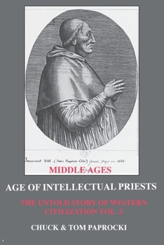 Paperback The Untold Story of Western Civilization: Vo. 3 - The Age of Intellectual Priests Book