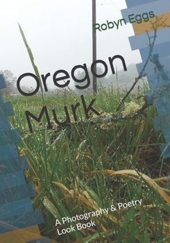 Paperback Oregon Murk: A Photography & Poetry Look Book