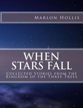 Paperback When Stars Fall: Collected Stories from the Kingdom of the Three Trees Book