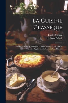 Paperback La Cuisine Classique: Études Pratiques, Raisonnées Et Démonstratives De L'école Française Appliquée Au Service À La Russe... [French] Book