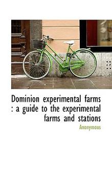Paperback Dominion Experimental Farms: A Guide to the Experimental Farms and Stations Book