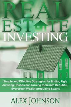 Paperback Real Estate Investing: Simple and Effective Strategies for Finding Ugly Duckling Houses and Turning Them Into Beautiful, Evergreen Wealth-Pro Book