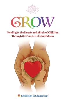 Paperback Grow: Tending to the Hearts and Minds of Children Through the Practice of Mindfulness Book