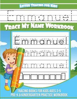 Emmanuel Letter Tracing for Kids Trace My Name Workbook : Tracing Books for Kids Ages 3 - 5 Pre-K and Kindergarten Practice Workbook