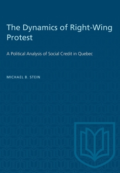 Paperback The Dynamics of Right-Wing Protest: A Political Analysis of Social Credit in Quebec Book