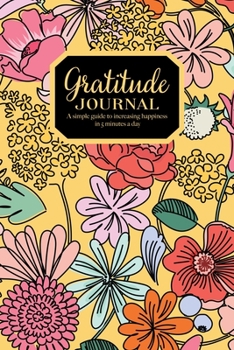 Paperback Gratitude Journal - A simple guide to increasing happiness in 5 minutes a day: 52 Weeks Positive Diary - Pocket Size - Bright Floral Pattern On Yellow Book