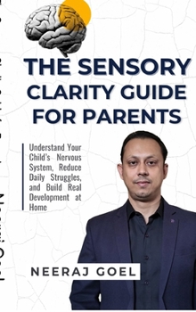 Hardcover The Sensory Clarity Guide for Parents: A Practical Guide to Understand, Track, and Support Your Child's Sensory Development Book