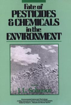 Fate of Pesticides and Chemicals in the Environment (Environmental Science and Technology: A Wiley-Interscience Series of Texts and Monographs)