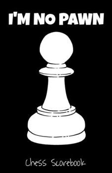 Paperback I'm No Pawn, Chess Scorebook: Record Your Chess Moves Book