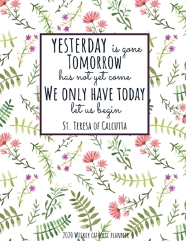 Paperback Weekly Catholic Planner 2020 - We Only Have Today Let Us Begin St. Teresa of Calcutta: Organizer for Week by Week Plans with Inspirational Mother Tere Book