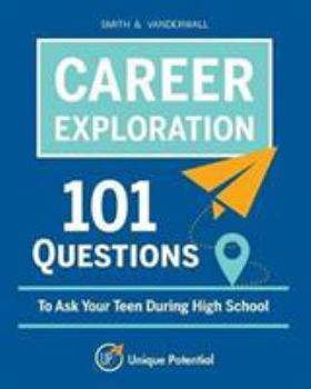 Paperback CAREER EXPLORATION 101 Questions To Ask Your Teen During High School Book