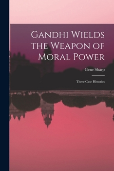 Paperback Gandhi Wields the Weapon of Moral Power; Three Case Histories Book