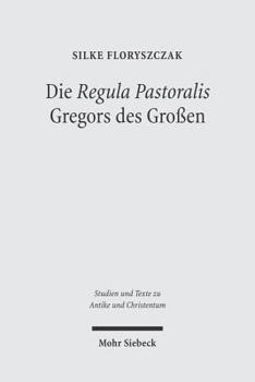 Die 'Regula Pastoralis' Gregors Des Grossen: Studien Zu Text, Kirchenpolitischer Bedeutung Und Rezeption in Der Karolingerzeit