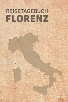 Reisetagebuch Florenz: Urlaubstagebuch Florenz.Reise Logbuch für 40 Reisetage für Reiseerinnerungen der schönsten Urlaubsreise Sehenswürdigkeiten und ... Notizbuch,Abschiedsgeschenk (German Edition)