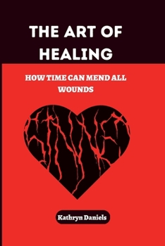 Paperback The Art of Healing: : How Time Can Mend All Wounds Book