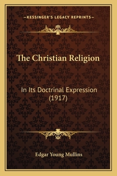 Paperback The Christian Religion: In Its Doctrinal Expression (1917) Book