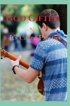 God Gifted : No, It’s Called Practice B0CN74QS93 Book Cover