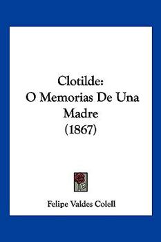Paperback Clotilde: O Memorias De Una Madre (1867) [Spanish] Book