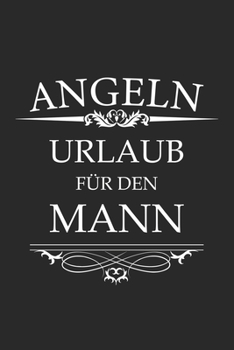 Angeln Urlaub für den Mann: Monatsplaner, Termin-Kalender für Angler & Angel Fans | Geschenk-Idee | A5 | 120 Seiten (German Edition)
