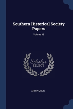 Paperback Southern Historical Society Papers; Volume 38 Book