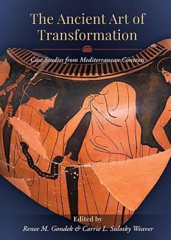 Paperback The Ancient Art of Transformation: Case Studies from Mediterranean Contexts Book